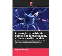 Prevenção primária da demência: conhecimento, atitude e estilo de vida: Conhecimento, atitude e práticas de estilo de vida (KAPs) na prevenção primária da demência