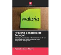 Prevenir a malária no Senegal: Estratégias, negociações e desafios em torno de um novo programa de saúde: o caso das redes mosquiteiras impregnadas