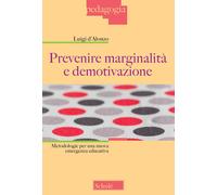 Prevenire marginalità e demotivazione. Metodologie per una nuova emergenza...