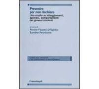 Prevenire per non rischiare. Uno studio su atteggiamenti, opinioni, comportamenti dei giovani studenti