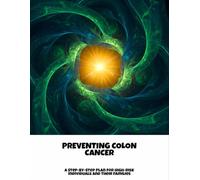 Preventing Colon Cancer: A Step-By-Step Plan For High-Risk Individuals And Their Families