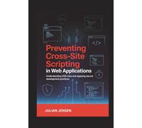 Preventing Cross-Site Scripting in Web Applications: Understanding XSS Risks and Applying Secure Development Practices