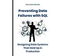 Preventing Data Failures with SQL: Designing Data Systems That Hold Up in Production