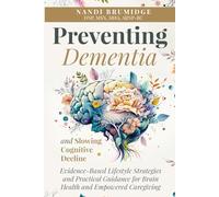 Preventing Dementia and Slowing Cognitive Decline: Evidence-Based Lifestyle Strategies and Practical Guidance for Brain Health and Empowered Caregiving
