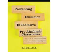 Preventing Exclusion in Inclusive Pre-Algebraic Classrooms: Sustaining Inclusive Practices Using Evidence- Based Mathematics Instruction from Special Education