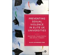 Preventing Sexual Violence at Elite Uk Universities: Education, Young People and Sexual Consent