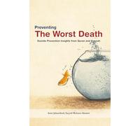 Preventing the Worst Death: Suicide Prevention : Insights from Quran and Sunnah