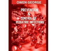 PREVENTION AND CONTROL OF PEDIATRIC INFECTIONS: Comprehensive Strategies for Safeguarding Children's Health Through Effective Infection Prevention and Management