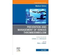 Prevention and Management of Venous Thromboembolism, an Issue of Medical Clinics of North America: Volume 109-4