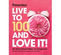 Prevention Live to 100 and Love It!: An Easy Road Map to Longevity