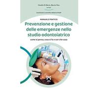 Prevenzione e gestione delle emergenze nello studio odontoiatrico. Come si pensa, cosa si fa e con che cosa. Ediz. illustrata