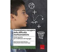 Prevenzione e recupero delle difficoltà morfosintattiche. Schede operative per la riabilitazione del linguaggio