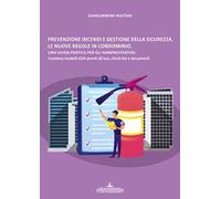 Prevenzione incendi e gestione della sicurezza. Le nuove regole in condominio. Una guida pratica per gli amministratori. Contiene modelli GSA, check-list e documenti.