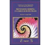 Prevenzione mobbing: un codice di buone prassi. Atti del Convegno (Pavia, 17 maggio 2005)