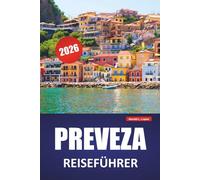PREVEZA REISEFÜHRER 2026: Die besten Sehenswürdigkeiten, Strände, Hafenspaziergänge, Lokale Küche, Antike Stätten und Tagesausflüge in Nordwestgriechenland
