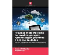 Previsão meteorológica de próxima geração: Aprendizagem profunda e análise de dados: Estrutura híbrida LSTM para previsão meteorológica