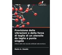 Previsione delle vibrazioni e della forza di taglio di un utensile da taglio a punta singola: Utilizzo della rete neurale artificiale nella tornitura
