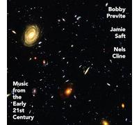 Bobby Previte, Jamie Saft, Nels Cline Music from the Early 21st Century (CD)