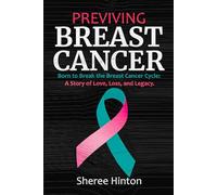 PREVIVING BREAST CANCER: Born to Break the Breast Cancer Cycle: A Story of Love, Loss, and Legacy