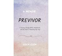 Previvor: A Journey Through BRCA, Motherhood, and the Power of Rewriting My Story
