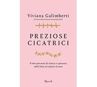 Preziose cicatrici. Il mio percorso di ricerca e speranza nella lotta al tumore al seno