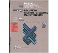 Prezzi informativi dell'edilizia. Recupero. Ristrutturazione. Manutenzione. Con CD-ROM