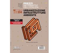 Prezzi informativi dell'edilizia. Urbanizzazione infrastrutture ambiente. ...