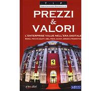 Prezzi & valori. L'enterprise value nell'era digitale. Borsa, private equity, M&A, premi, sconti, errori e prospettive