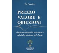 PREZZO VALORE E OBIEZIONI: Gestione etica delle resistenze e del dialogo interno del cliente