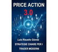 PRICE ACTION 3.0: STRATEGIE CHIARE PER I TRADER MODERNI