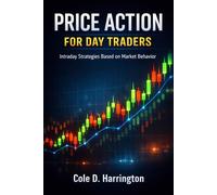Price Action for Day Traders: Intraday Strategies Based on Market Behavior