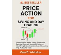 PRICE ACTION FOR SWING AND DAY TRADING: Understanding Market Trends, Recognizing Essential Chart and Candlestick Patterns, Identifying Critical Price Levels, and Executing High-Probability Trades