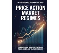 Price Action Market Regimes: The Professional Framework for Trading Trends, Ranges, and Volatility Expansion
