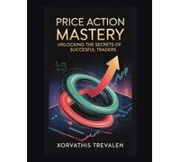 Price Action Mastery: Unlocking the Secrets of Successful Traders