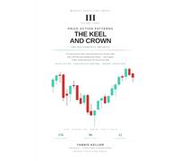 Price Action Patterns: The Keel and Crown: Volume III - 576 documented index chart structures from Sensex, Nifty, Dow, S&P 500 and Nasdaq history, with registry codes and recurrence data