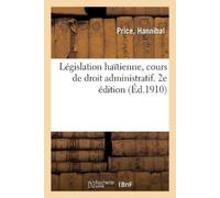 Price-H Législation Haïtienne, Cours de Droit Administratif. 2e Édit (Tascabile)
