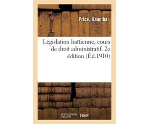Price-H Législation Haïtienne, Cours de Droit Administratif. 2e Édit (Tascabile)