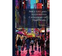 Price List and Illustrated Catalogue of Hardware..
