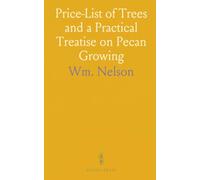 Price-List of Trees and a Practical Treatise on Pecan Growing
