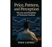Price, Pattern, and Perception: The Art and Discipline of Technical Analysis
