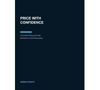 Price With Confidence: A Practical Pricing and Profit Workbook for Small Businesses