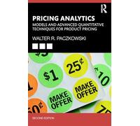 Pricing Analytics: Models and Advanced Quantitative Techniques for Product Pricing