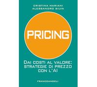 Pricing. Dai costi al valore: strategie di prezzo con l'AI