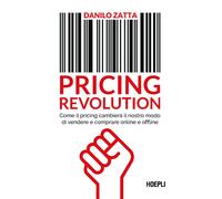 Pricing revolution. Come il pricing cambierà il nostro modo di vendere e c...