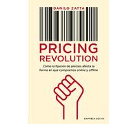 Pricing Revolution / The Pricing Model Revolution: Cómo la fijación del precio afecta la forma enque compramos on y off line / How Pricing Will Change the Way We Sell and Buy On and Offline