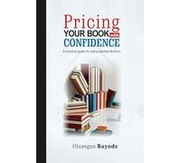 PRICING YOUR BOOK WITH CONFIDENCE: A Practical Guide for Self-Published Authors