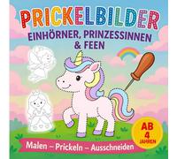 Prickelbilder für Mädchen ab 4 Jahren: Bastelbuch mit Einhörnern, Feen, Prinzessinnen & mehr - 40 zauberhafte Motive zum Prickeln, Ausmalen und Ausschneiden