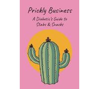 Prickly Business: A Diabetic Food & Blood Sugar Journal: Your Daily Guide to Food, Stabs & Sweet Success | 200 pages, 6" x 9" Easy to use Diabetic Tracker