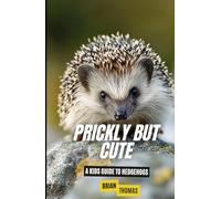 Prickly But Cute: A Kids Guide to Hedgehogs
