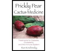 Prickly Pear Cactus Medicine: Treatments for Diabetes, Cholesterol, and the Immune System